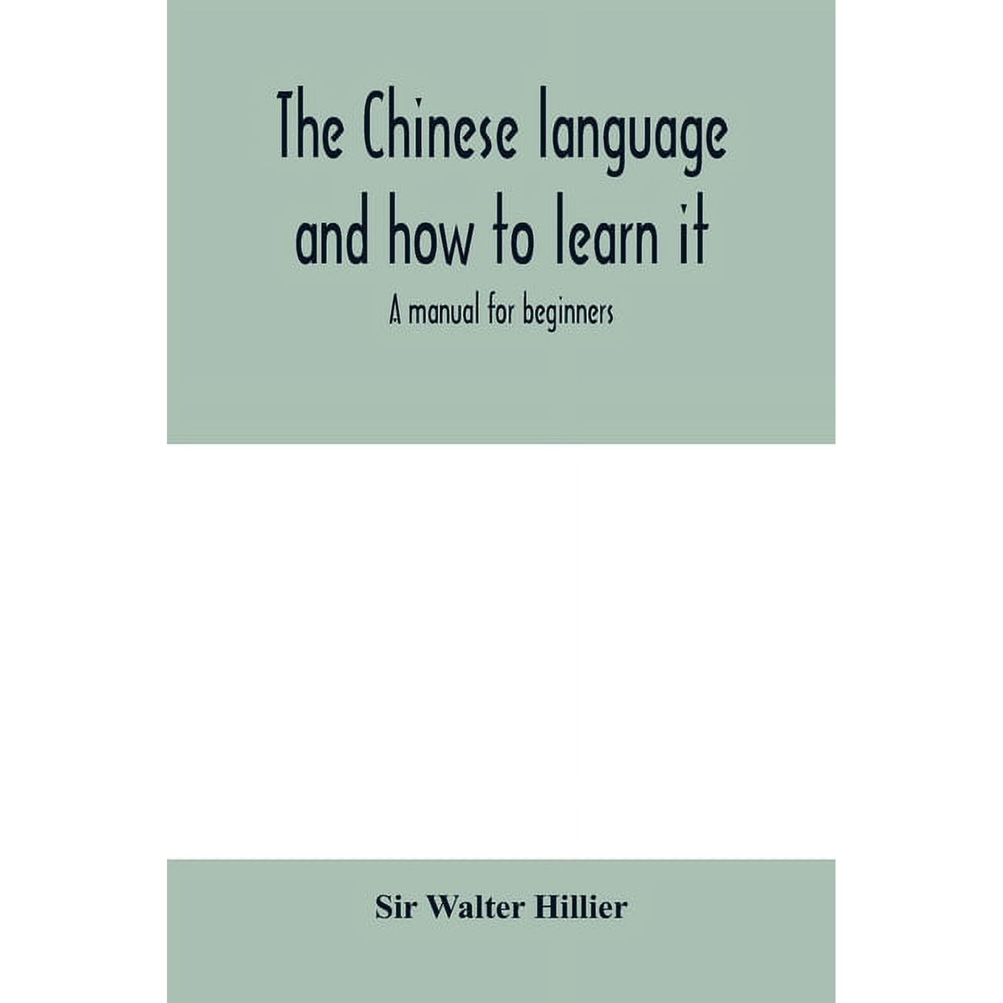 The Chinese language and how to learn it: a manual for beginners, (Paperback)