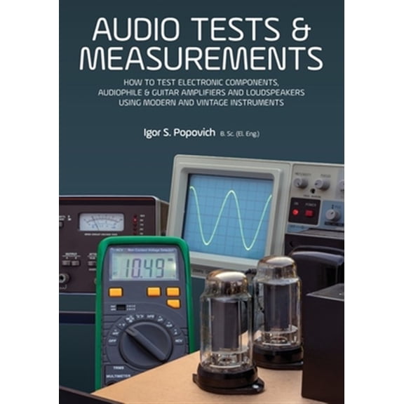 Pre-Owned Audio Tests & Measurements: How to Test Electronic Components, Audiophile & Guitar Amplifiers and Loudspeakers Using Mod, (Paperback)
