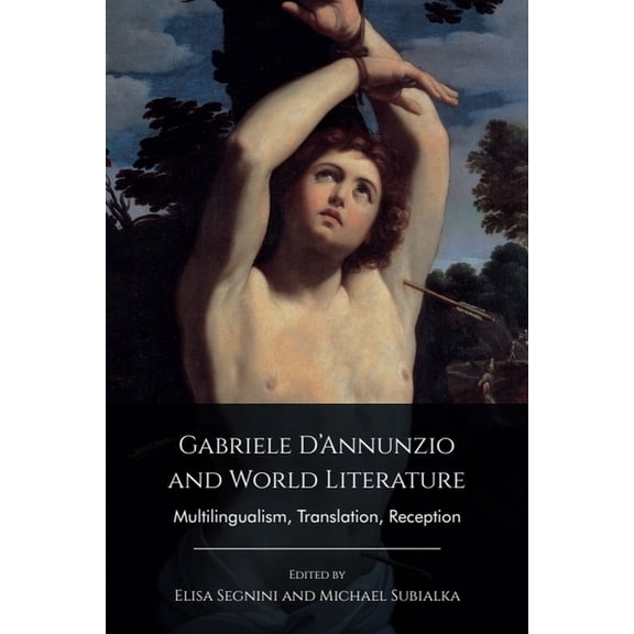 Gabriele d'Annunzio and World Literature: Multilingualism, Translation, Reception, (Hardcover)