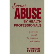 Sexual Abuse by Health Professionals: A Personal Search for Meaning and Healing (Hardcover)