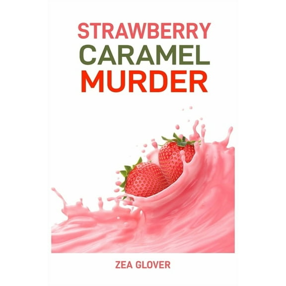 Strawberry Caramel Murder: A Sweet Slice of Suspense (2024 Deserts CookBook), (Paperback)