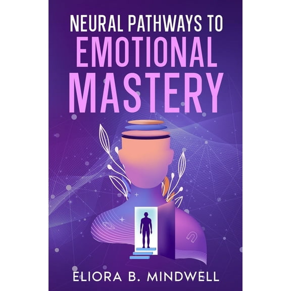 Neural Pathways to Emotional Mastery, (Paperback)