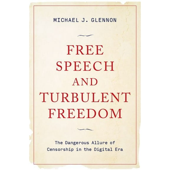 Free Speech and Turbulent Freedom: The Dangerous Allure of Censorship in the Digital Era, (Hardcover)