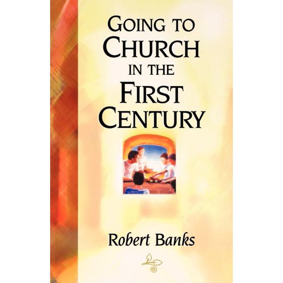 Going To Church in the First Century: An Eyewitness Narrative of Early Christian Worship and Community Life, (Paperback)