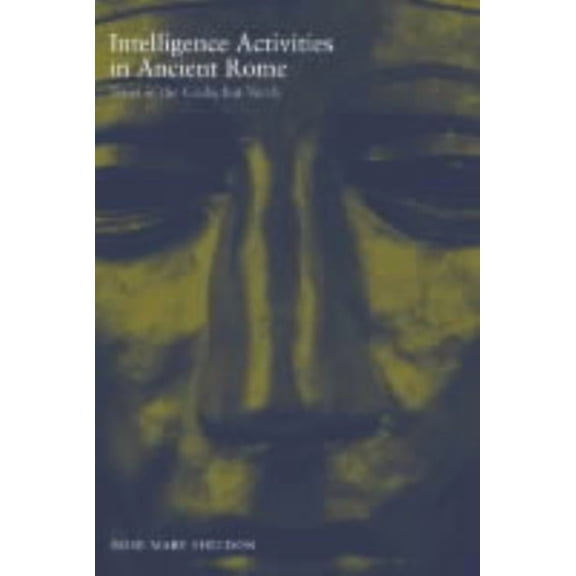 Studies in Intelligence Intelligence Activities in Ancient Rome: Trust in the Gods but Verify, (Hardcover)