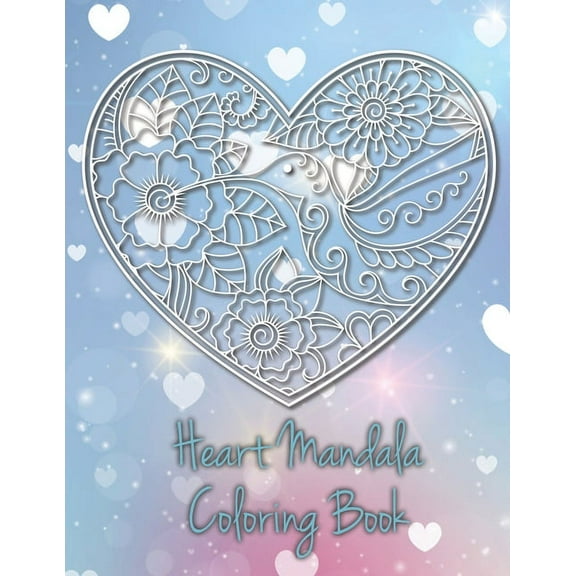 Heart Mandala Coloring Book : 19 Romantic Mandalas in Heart Designs and always a great love quote on every page: A Valentine's Day Coloring Book (Paperback)