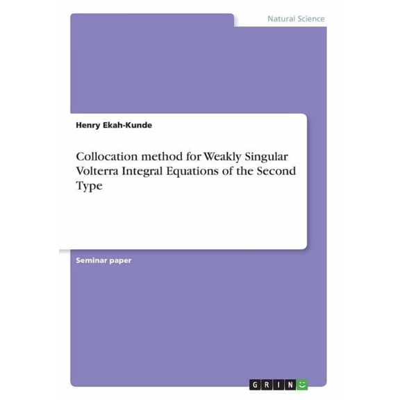 Collocation method for Weakly Singular Volterra Integral Equations of the Second Type, (Paperback)