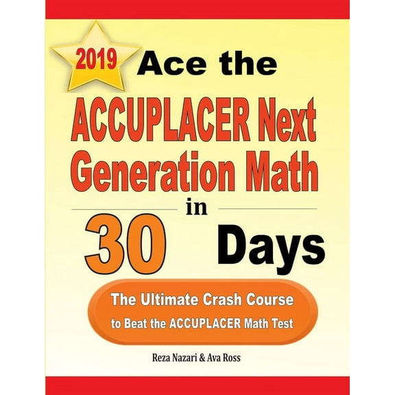 Ace the ACCUPLACER Next Generation Math in 30 Days: The Ultimate Crash Course to Beat the ACCUPLACER Math Test, (Paperback)