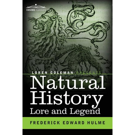 Natural History Lore and Legend: Being Some Few Examples of Quaint and Bygone Beliefs Gathered in from Divers Authoritie, (Paperback)