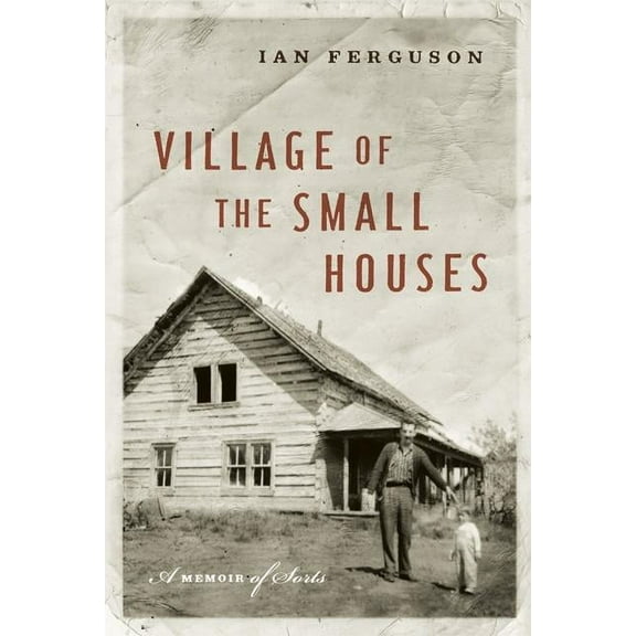 Village of the Small Houses: A Memoir of Sorts, (Paperback)