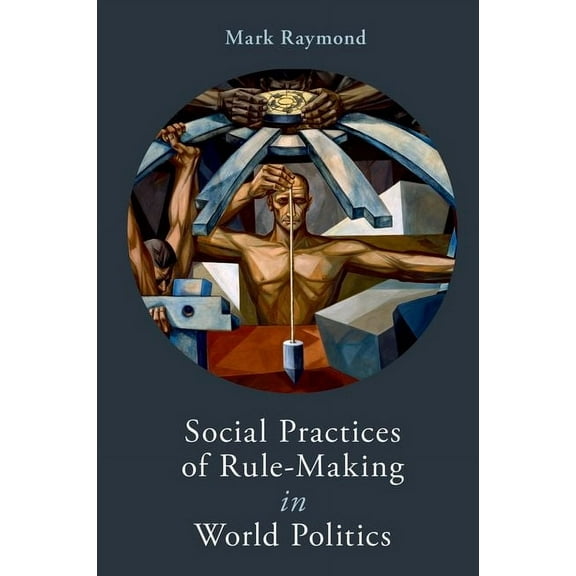 Social Practices of Rule-Making in World Politics, (Paperback)