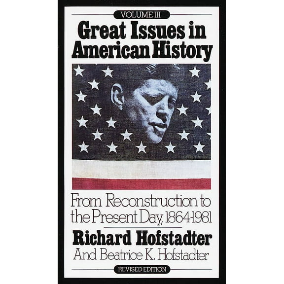 Great Issues in American History From Reconstruction to the Present Day, 1864-1981, Book 03, (Paperback)