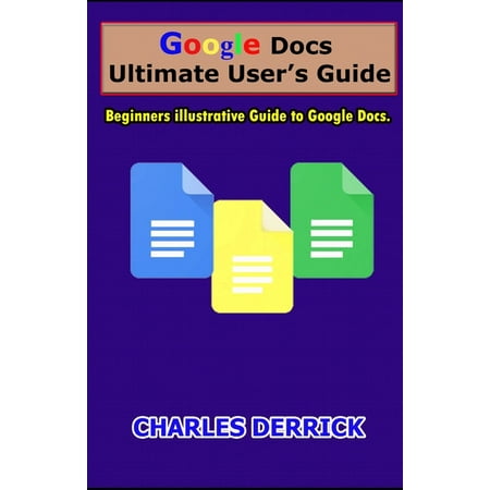 Google Docs Ultimate User's Guide : Beginners Illustrative Guide to Google Docs (Paperback)