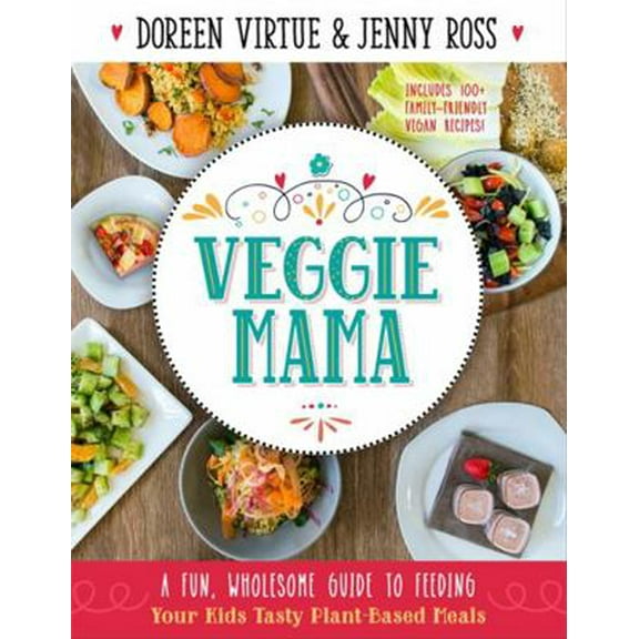 Pre-Owned Veggie Mama: A Fun, Wholesome Guide to Feeding Your Kids Tasty Plant-Based Meals (Paperback) 1401947492 9781401947491