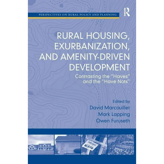 Perspectives on Rural Policy and Plannin Rural Housing, Exurbanization, and Amenity-Driven Development: Contrasting the 'Haves' and the 'Have Nots, (Hardcover)