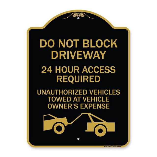 SignMission A-DES-BG-1824-24169 18 x 24 in. Designer Series Sign - Do Not Block Driveway 24 Hour Access Required Unauthorized Vehicles Towed Away with Graphic, Black & Gold