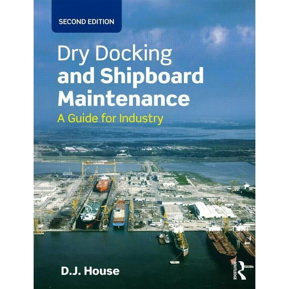 Dry Docking and Shipboard Maintenance: A Guide for Industry, (Paperback)