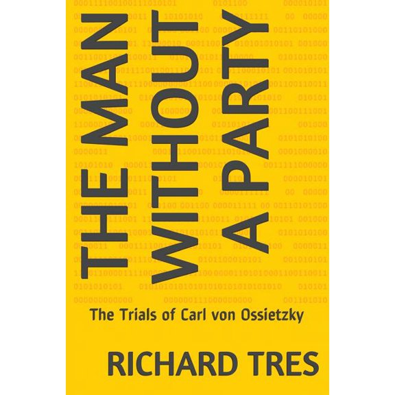 The Man Without a Party: The Trials of Carl von Ossietzky, (Paperback)