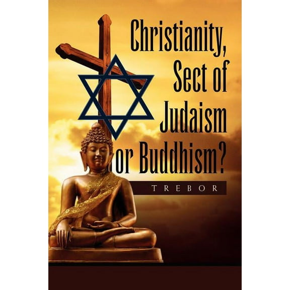 Christianity, Sect of Judaism or Buddhism?