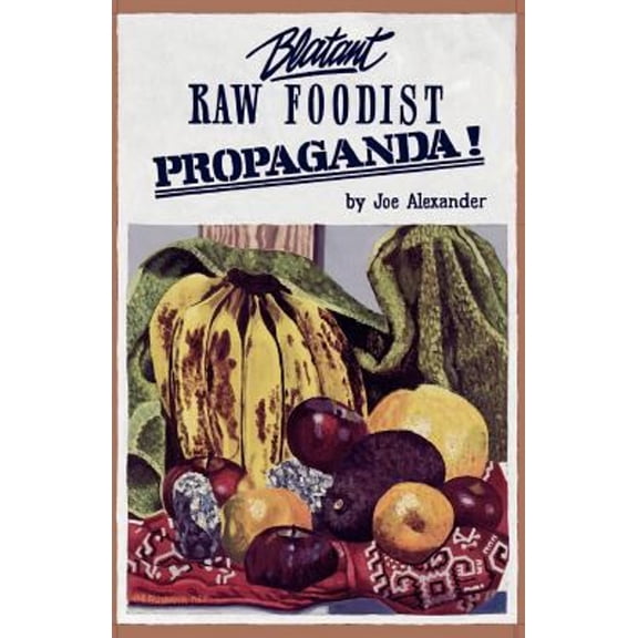 Pre-Owned Blatant Raw Foodist Propaganda (Paperback) 0931892147 9780931892141