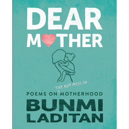 Dear Mother : Poems on the Hot Mess of Motherhood (Best Poem On Mother In English)