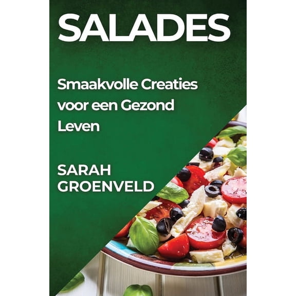 Salades: Smaakvolle Creaties voor een Gezond Leven, (Paperback)