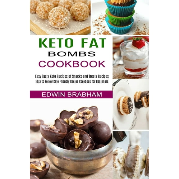 Keto Fat Bombs Cookbook: Easy to Follow Keto Friendly Recipe Cookbook for Beginners (Easy Tasty Keto Recipes of Snacks a, (Paperback)