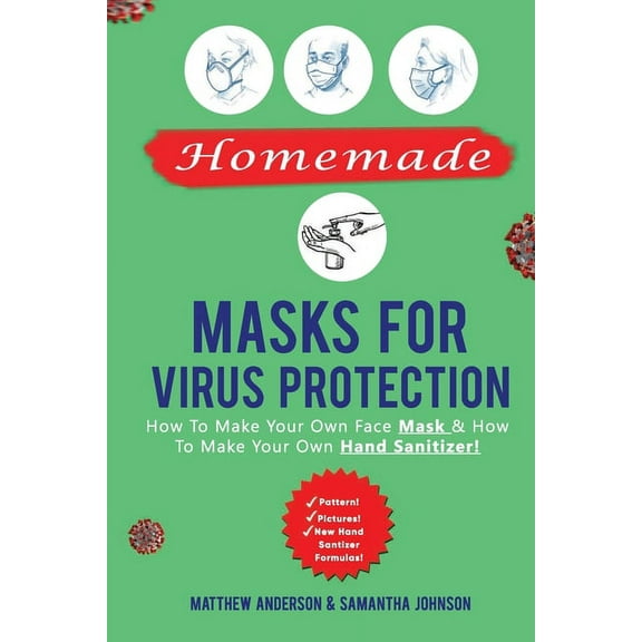 Homemade Masks For Virus Protection: How to Make Your Own Face Mask & How to Make Your Own Hand Sanitizer! (Paperback)