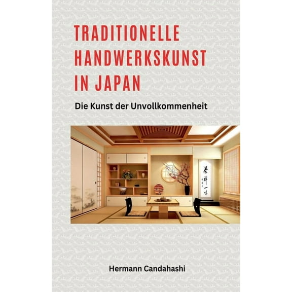 Traditionelle Handwerkskunst in Japan - Die Kunst der Unvollkommenheit, (Paperback)