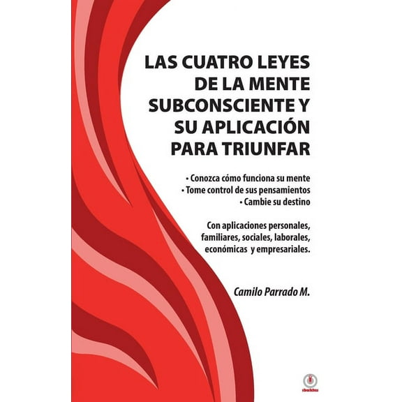 Las cuatro leyes de la mente subconsciente y su aplicación para triunfar, (Paperback)