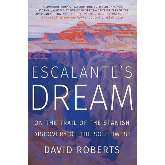 Escalante's Dream: On the Trail of the Spanish Discovery of the Southwest, (Paperback)