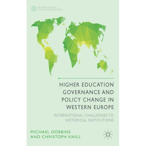 Palgrave Studies in Global Higher Educat Higher Education Governance and Policy Change in Western Europe: International Challenges to Historical Institutions, (Hardcover)