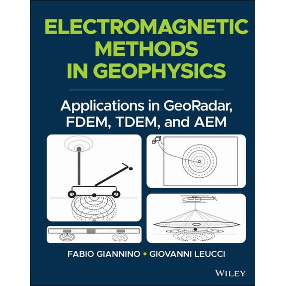 Electromagnetic Methods in Geophysics: Applications in Georadar, Fdem, Tdem, and Aem (Hardcover)