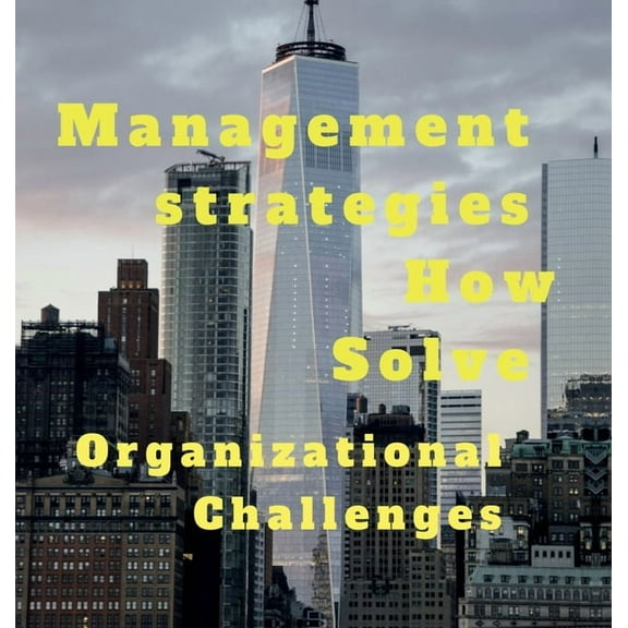 Management strategies How Solve Organizational Challanges, (Hardcover)