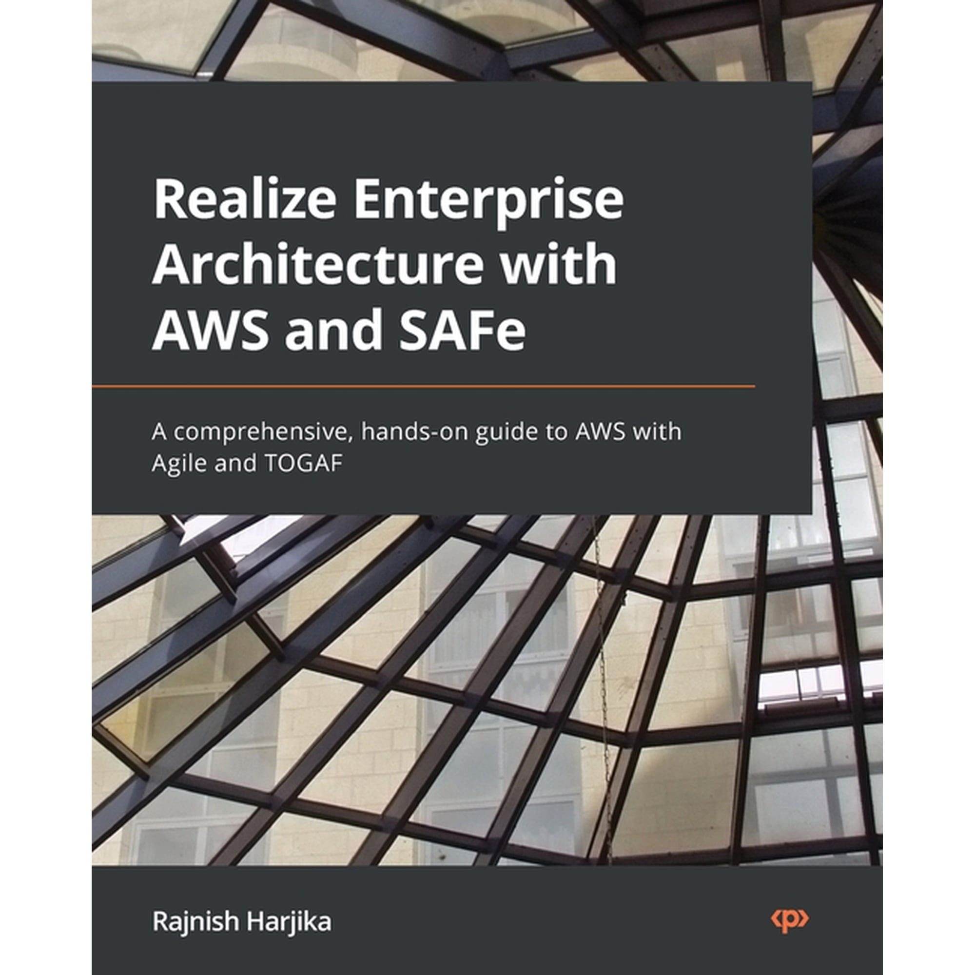 Realize Enterprise Architecture with AWS and SAFe: A comprehensive hands-on guide to AWS with Agile and TOGAF (Paperback)