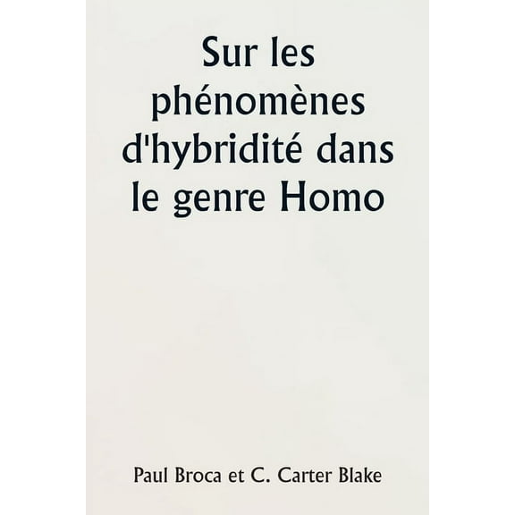 Sur les phÃ©nomÃ¨nes d'hybriditÃ© dans le genre Homo, (Paperback)
