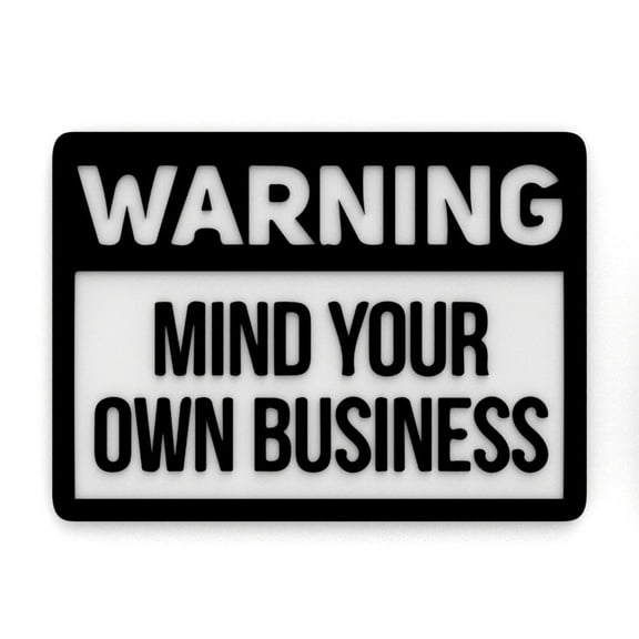 Clever Contraption Funny Sign | Warning! Mind Your Own Business (Black & White)