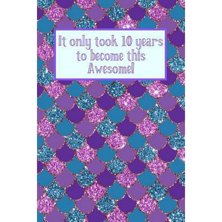 It Only Took 10 Years to Become This Awesome! : Purple Pink Glitter Mermaid Scales Under the Sea -Ten Yr Old Girl Journal Ideas Notebook - Gift Idea for 10th Happy Birthday Present Note Book Preteen Tween Basket Christmas Stocking Stuffer Filler