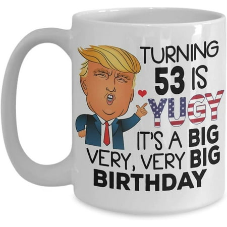 

53rd Birthday Gift Trump Coffee Mug Turning 53 Is Yuge 53 Year Old Gift Idea For Men Women Tea Cup Christmas Xmas