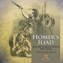 Homer's Iliad - Ancient Greece Books for Teens Children's Ancient History, (Paperback)