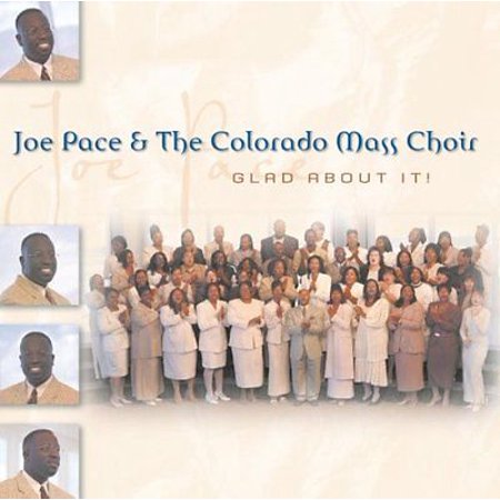 Glad About It - Joe Pace & The Colorado Mass Choir