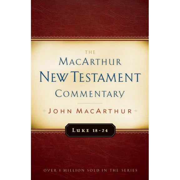 MacArthur New Testament Commentary Luke 18-24 MacArthur New Testament Commentary: Volume 10, Book 10, (Hardcover)