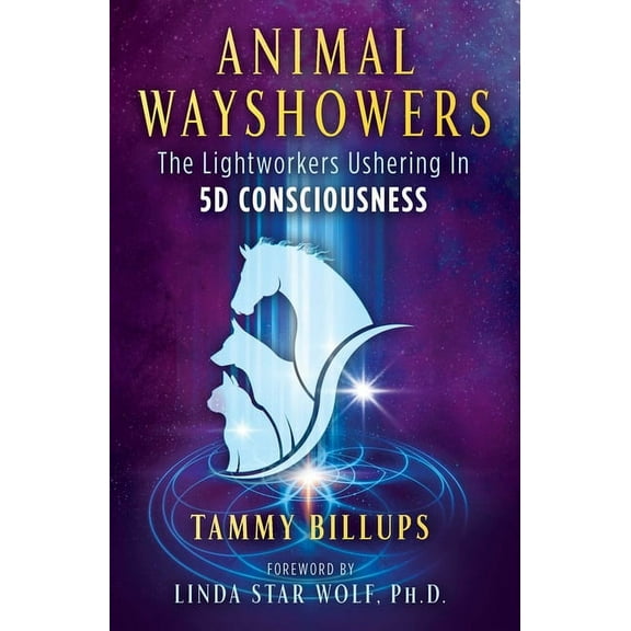 Animal Wayshowers: The Lightworkers Ushering in 5d Consciousness, (Paperback)