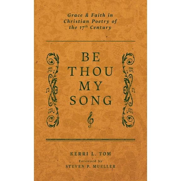 Be Thou My Song: Grace and Faith in Christian Poetry of the Seventeenth Century, (Paperback)