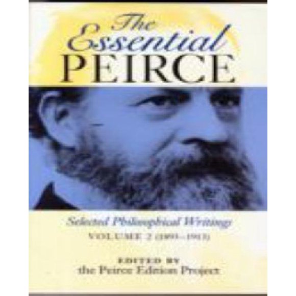 The Essential Peirce: Selected Philosophical Writings (1893-1913), Vol. 2