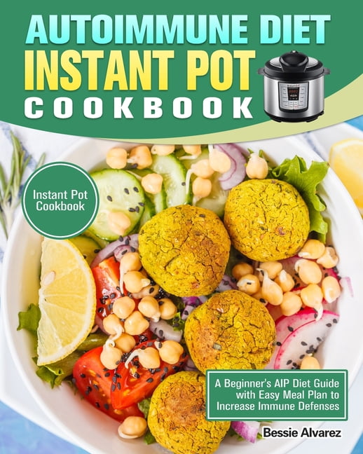 Autoimmune Diet Instant Pot Cookbook A Beginner's AIP Diet Guide with