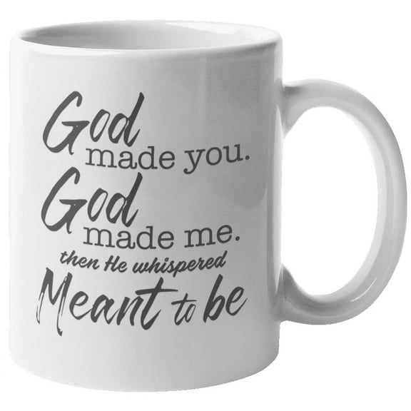 God Made You, God Made Me Then He Whispered Meant To Be Cheesy Quote Coffee & Tea Mug For Christian Couple, Wife, Husband, Lovers, Young Professionals, Girlfriends, Boyfriends, Women & Men (11oz)
