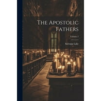 The Apostolic Fathers; Volume 2