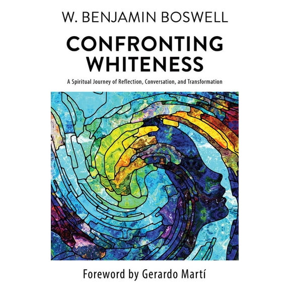 Confronting Whiteness: A Spiritual Journey of Reflection, Conversation, and Transformation (Paperback)