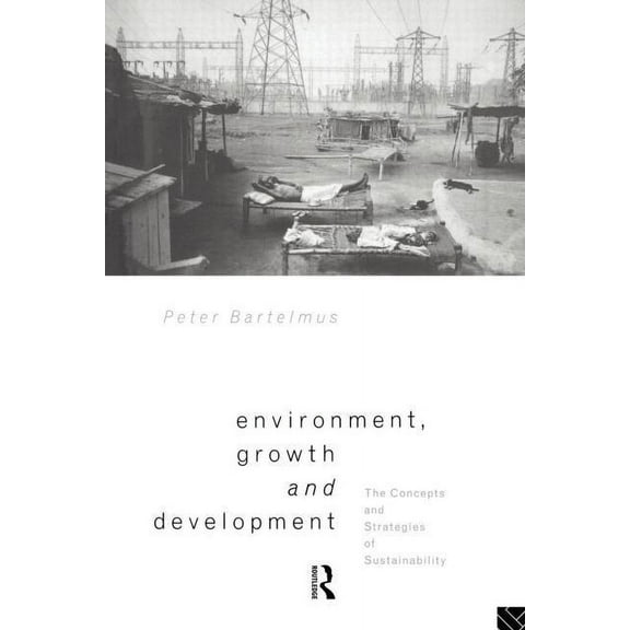 Environment, Growth and Development: The Concepts and Strategies of Sustainability, (Paperback)